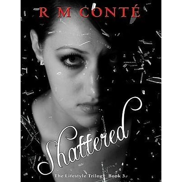 Shattered / The Lifestyle Trilogy Book Bd.3, Rm Conté