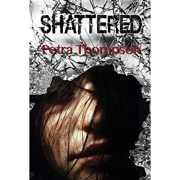 Shattered / The Pieces Series Bd.1, Petra Thompson