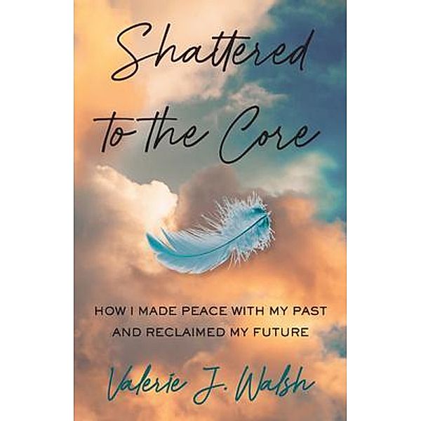 Shattered to the Core, Valerie Walsh