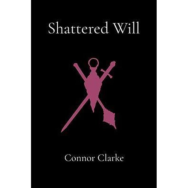 Shattered Will / IngramSpark, Connor Clarke