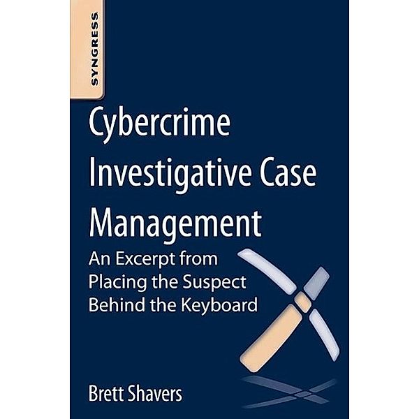 Shavers, B: Cybercrime Investigative Case Management, Brett Shavers