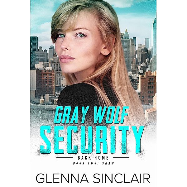 Shaw (Gray Wolf Security Back Home, #2) / Gray Wolf Security Back Home, Glenna Sinclair