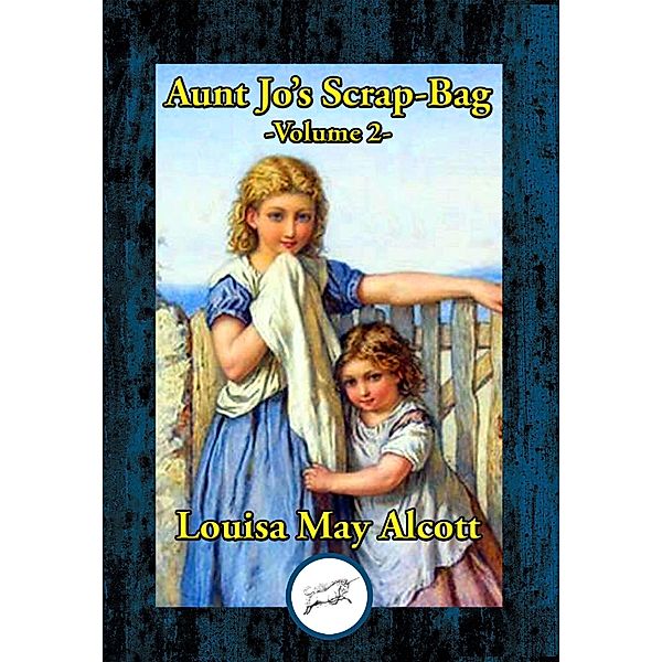 Shawl-Straps:  A Second Series of Aunt Jo's Scrap-Bag / Dancing Unicorn Books, Louisa May Alcott