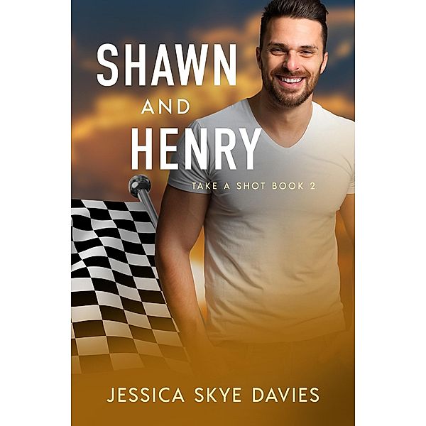 Shawn and Henry (Take a Shot, #2) / Take a Shot, Jessica Skye Davies