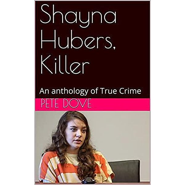 Shayna Hubers, Killer, Pete Dove