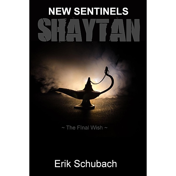 Shaytan: The Final Wish (New Sentinels, #7) / New Sentinels, Erik Schubach