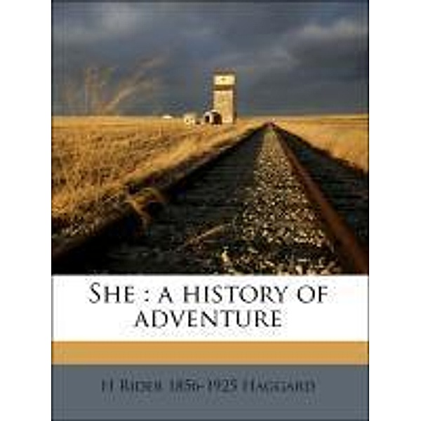 She : a history of adventure, Henry Rider Haggard