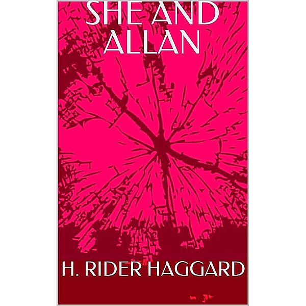 She and Allan, H. Rider Haggard