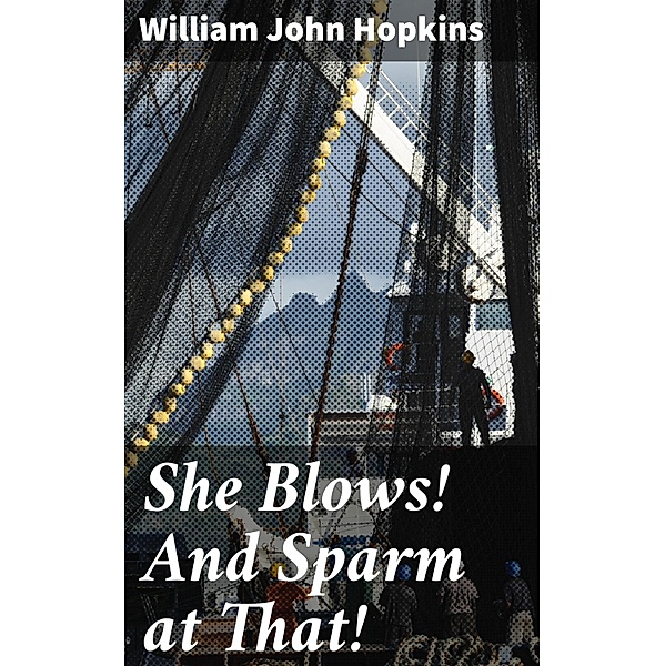 She Blows! And Sparm at That!, William John Hopkins