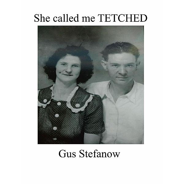 She called me TETCHED, Gus Stefanow