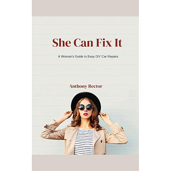 She Can Fix It: A Woman's Guide to Easy DIY Car Repairs, Tonyrec44
