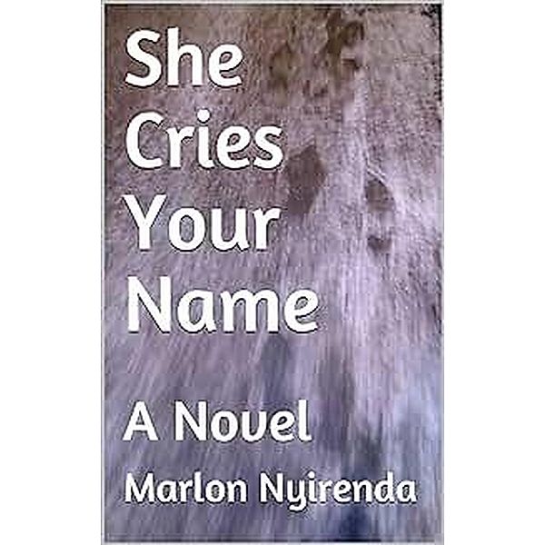 She Cries Your Name (The Girl Who's Still Restless In My Dreams, #2) / The Girl Who's Still Restless In My Dreams, Marlon Nyirenda