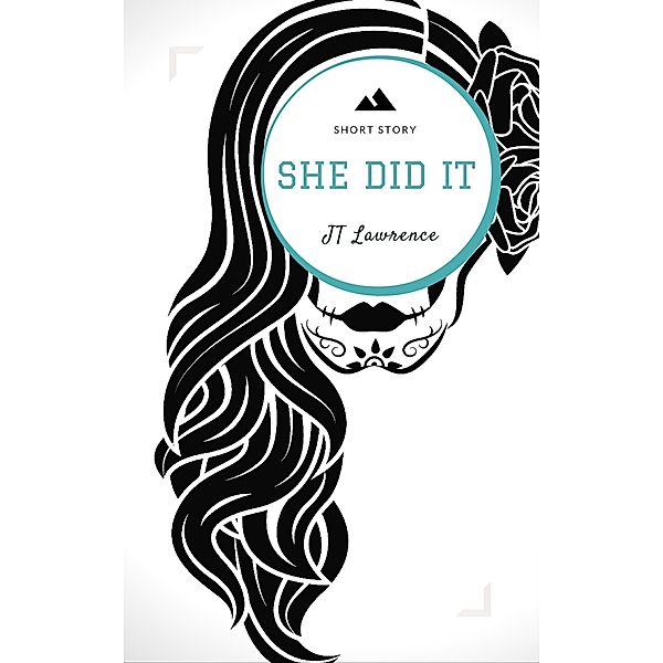 She Did It (A Short Story) / Sticky Fingers: A Collection of Short Stories, Jt Lawrence