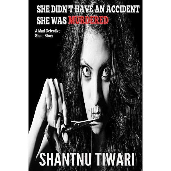 She Didn't Have An Accident, She Was Murdered (Mad Detective) / Mad Detective, Shantnu Tiwari