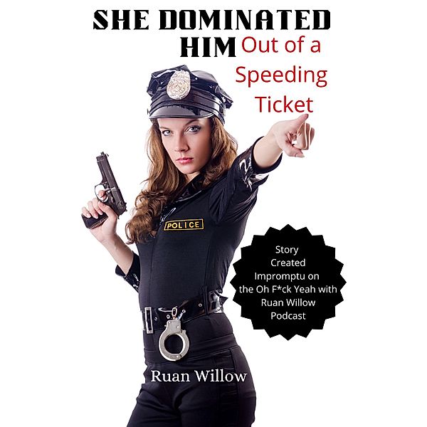 She Dominated Him Out of a Speeding Ticket (Stories of Female Domination, #1) / Stories of Female Domination, Ruan Willow