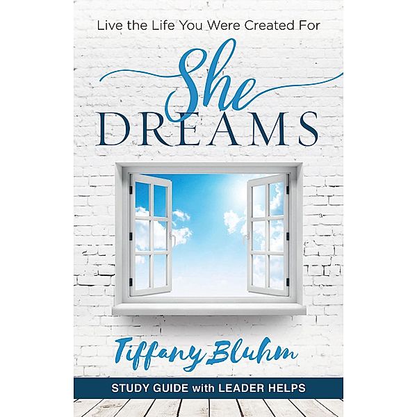 She Dreams - Women's Bible Study Guide with Leader Helps / She Dreams, Tiffany Bluhm