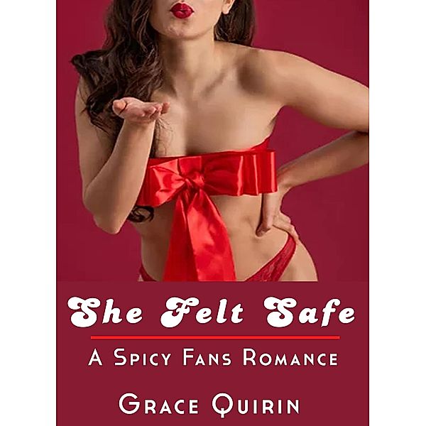 She Felt Safe: A Spicy Fans Romance, Grace Quirin