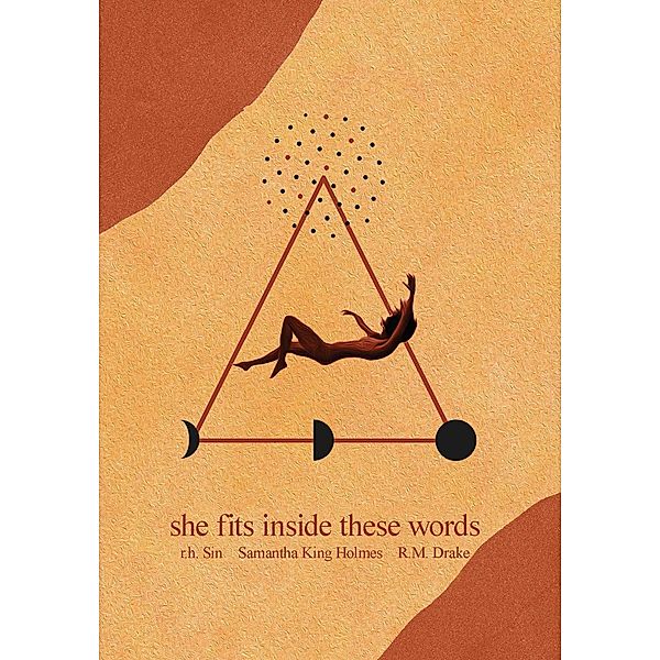 She Fits Inside These Words / What She Felt Bd.4, r. h. Sin, Samantha King Holmes, Robert M. Drake