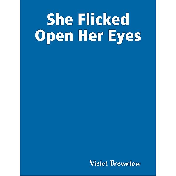 She Flicked Open Her Eyes, Violet Brownlow