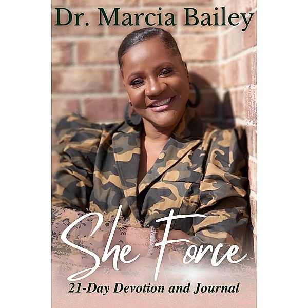 She Force: 21 Day Devotion and Journal, Marcia Bailey