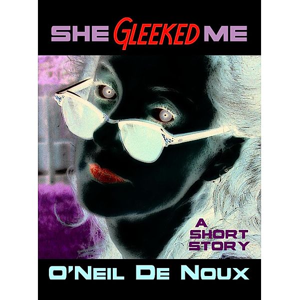 She Gleeked Me (A Lucien Caye Private Eye Story) / O'Neil De Noux, O'Neil de Noux