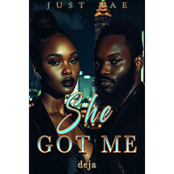 She Got Me: Deja (An African American Obsession Romance, #1) / An African American Obsession Romance, Just Bae