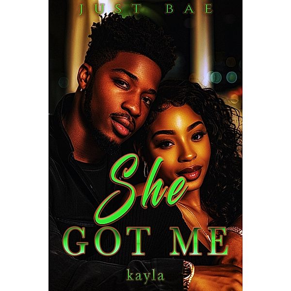She Got Me: Kayla (An African American Obsession Romance, #2) / An African American Obsession Romance, Just Bae
