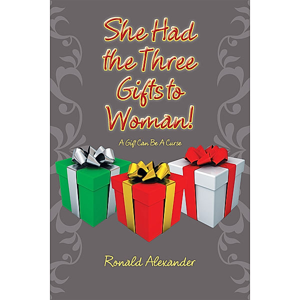 She Had the Three Gifts to Woman!, Ronald Alexander