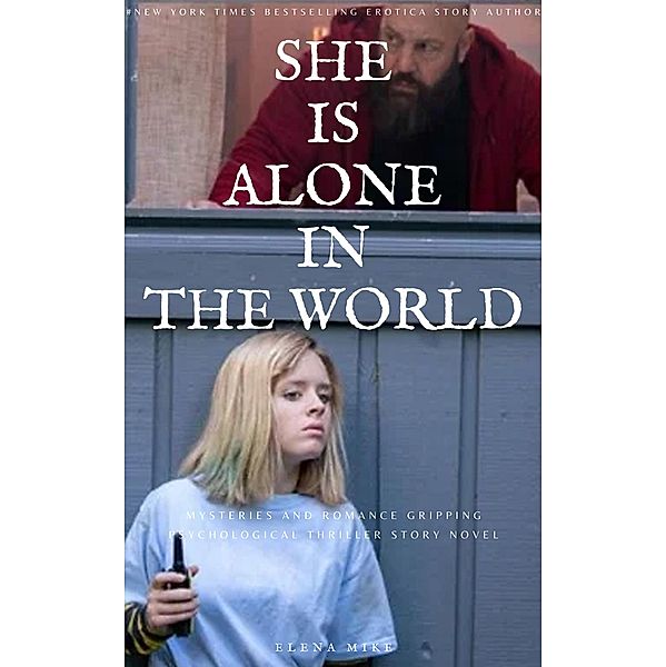 She is Alone in the World: Mysteries and Romance Gripping Psychological Thriller Story Novel (Elena Mystery Thriller) / Elena Mystery Thriller, Elena Mike