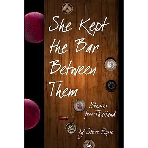 She Kept the Bar Between Them: Stories of Thailand, Steve Rosse