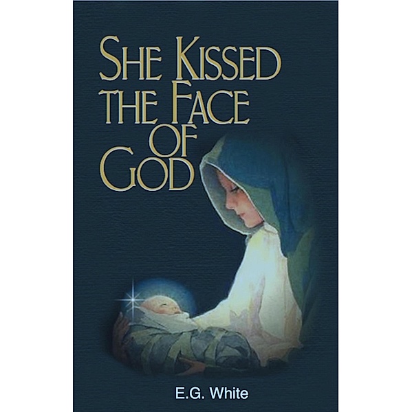 She Kissed The Face Of God, E. G. White