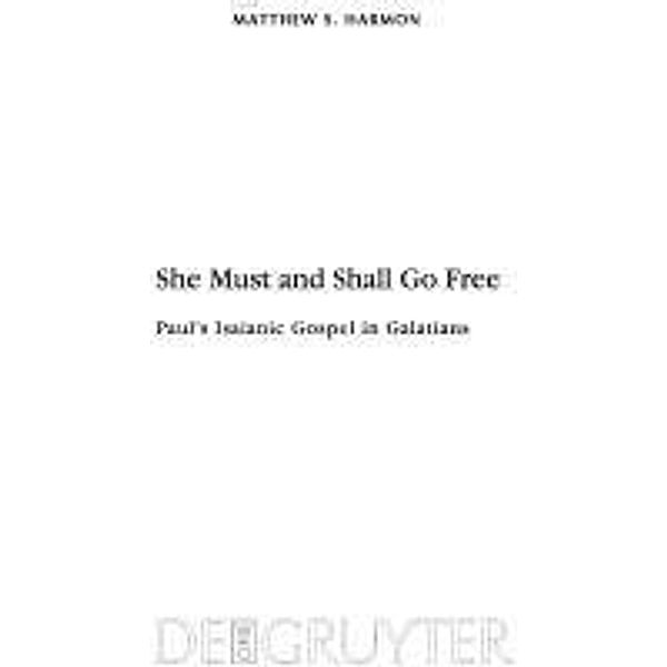 She Must and Shall Go Free / Beihefte zur Zeitschift für die neutestamentliche Wissenschaft Bd.168, Matthew S. Harmon