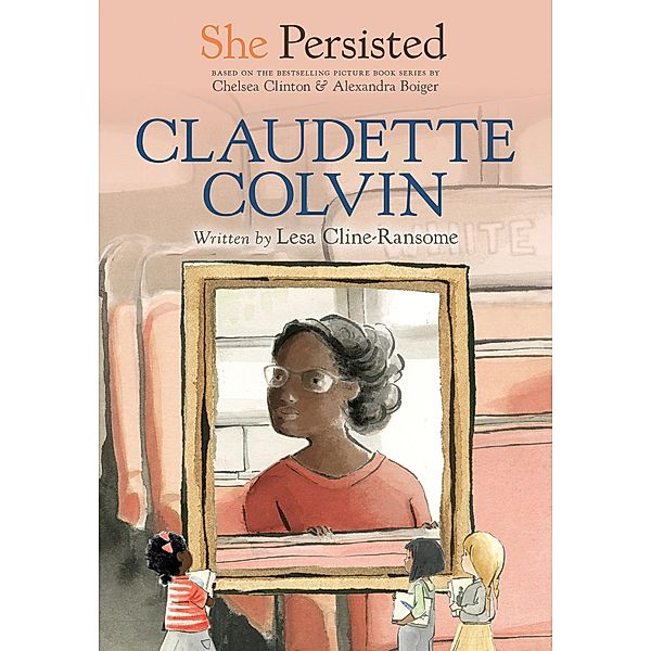 She Persisted: Claudette Colvin / She Persisted, Lesa Cline-Ransome, Chelsea Clinton