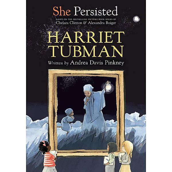 She Persisted: Harriet Tubman / She Persisted, Andrea Davis Pinkney, Chelsea Clinton