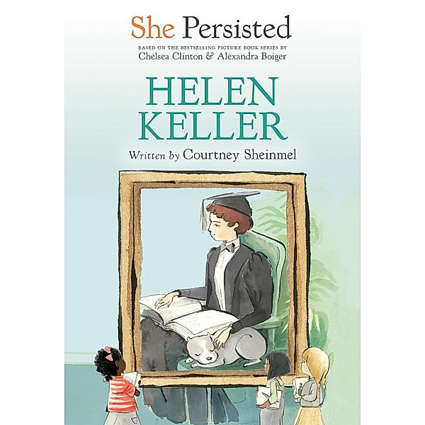 She Persisted: Helen Keller / She Persisted, Courtney Sheinmel, Chelsea Clinton