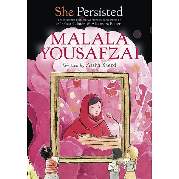 She Persisted: Malala Yousafzai / She Persisted, Aisha Saeed, Chelsea Clinton