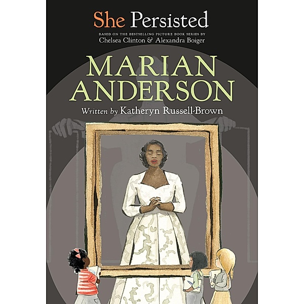 She Persisted: Marian Anderson / She Persisted, Katheryn Russell-Brown, Chelsea Clinton