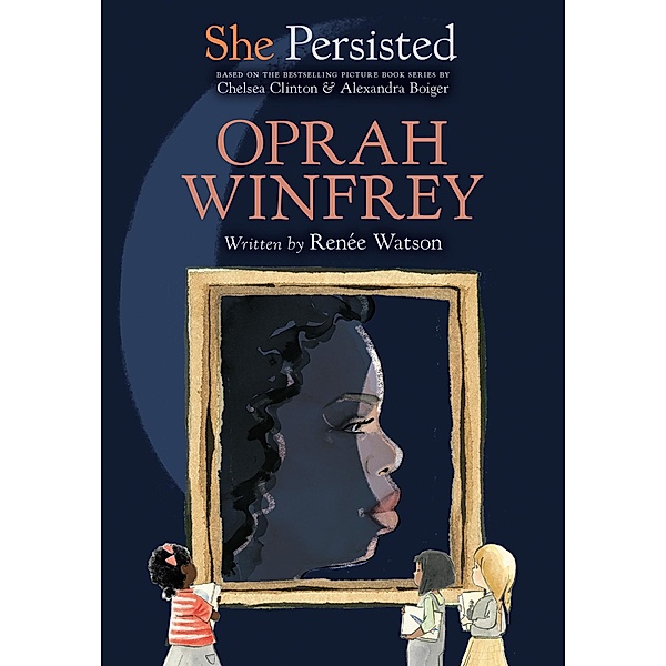 She Persisted: Oprah Winfrey / She Persisted, Renée Watson, Chelsea Clinton