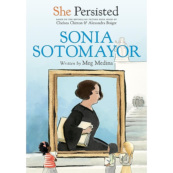 She Persisted: Sonia Sotomayor / She Persisted, Meg Medina, Chelsea Clinton