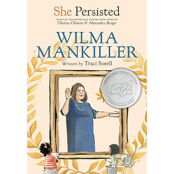She Persisted: Wilma Mankiller / She Persisted, Traci Sorell, Chelsea Clinton