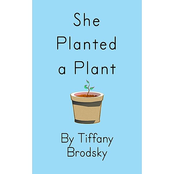 She Planted a Plant, Tiffany Brodsky