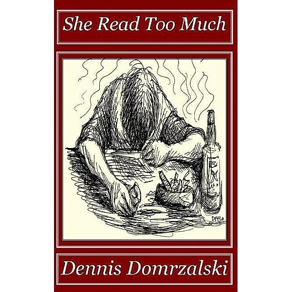 She Read Too Much / Logan Square Press, Dennis Domrzalski