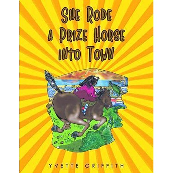 She Rode a Prize Horse into Town / URLink Print & Media, LLC, Yvette Griffith