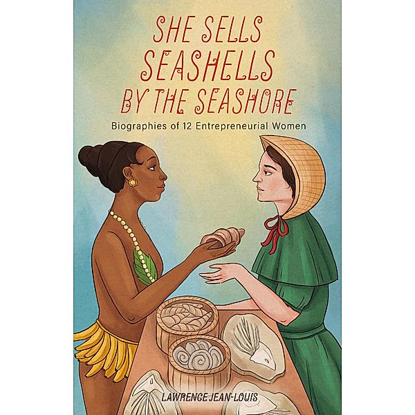 She Sells Seashells by the Seashore: Biographies of 12 Entrepreneurial Women (Notable People in History, #2) / Notable People in History, Lawrence Jean-Louis