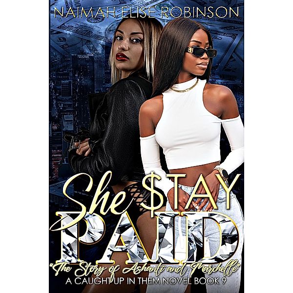 She Stay Paid (A Caught Up In Them Novel, #9) / A Caught Up In Them Novel, Naimah Elise Robinson