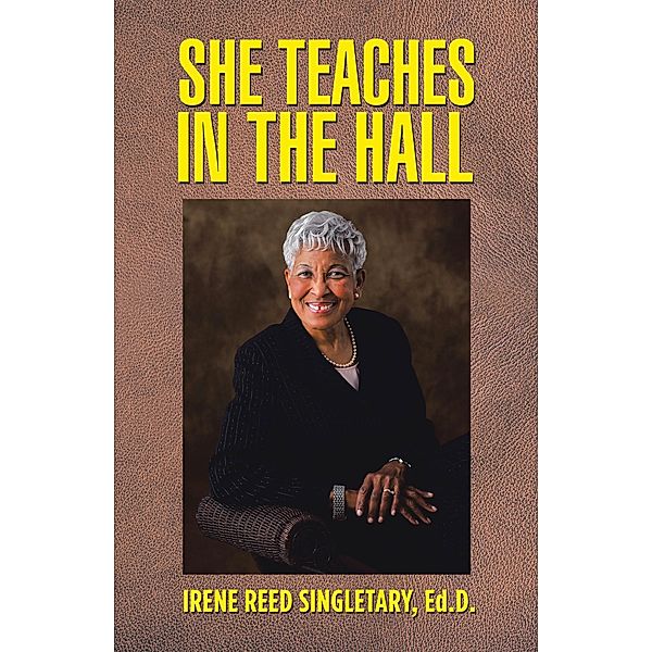 She Teaches in the Hall, Irene Reed Singletary Ed. D.