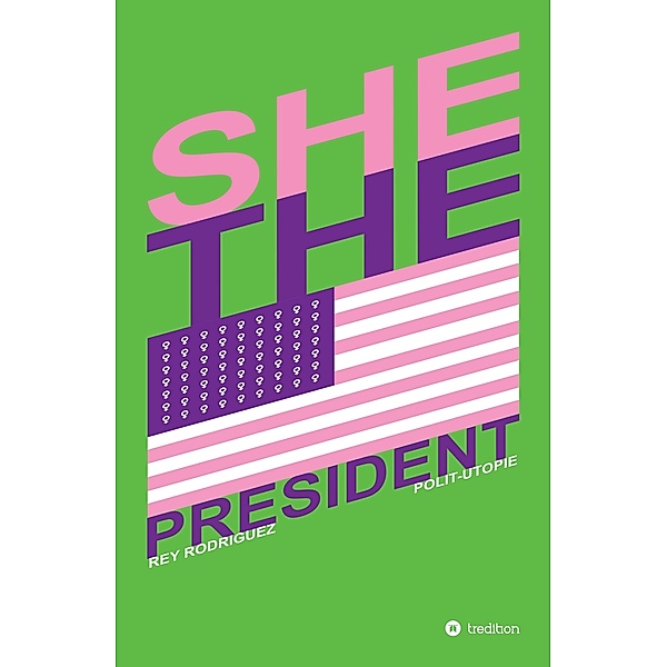 She, the President. / tredition, Rey Rodriguez