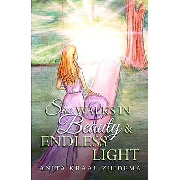 She Walks in Beauty & Endless Light / Brilliant Books Literary, Anita Kraal-Zuidema