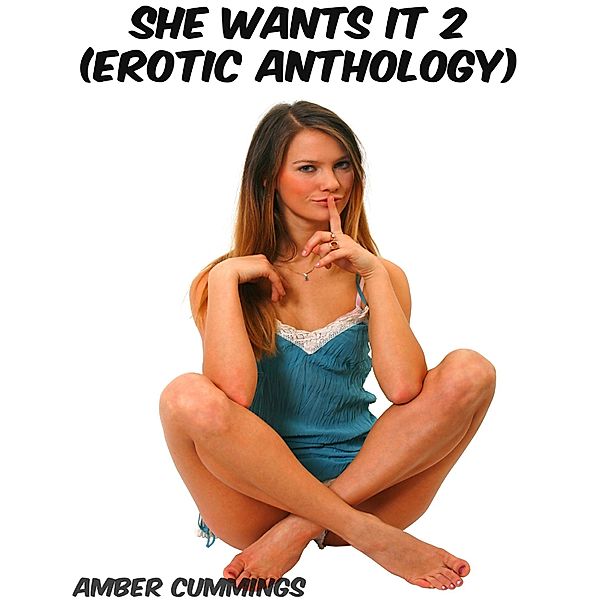 She Wants It 2 (Erotic Anthology), Amber Cummings