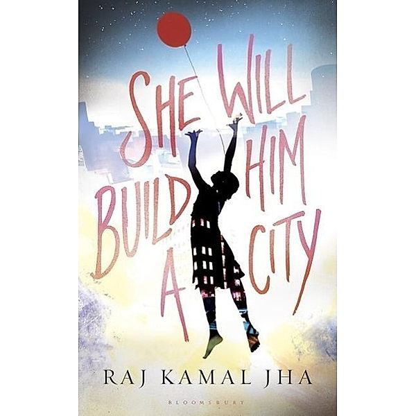 She Will Build Him a City, Raj Kamal Jha